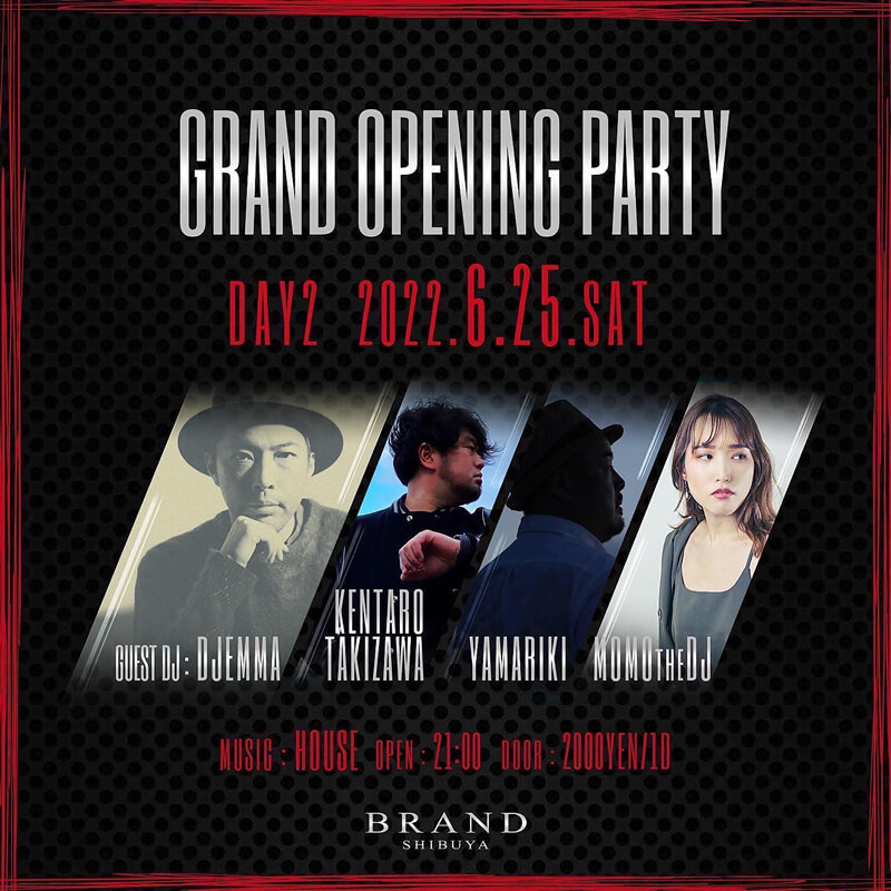 - GRAND OPEN PARTY - DAY 2 GUEST DJ EMMA / YAMARIKI / KENTARO TAKIZAWA / MOMO the DJ 2022年06月25日（土曜日）に渋谷 クラブのBRAND SHIBUYAで開催されるHOUSEイベント
