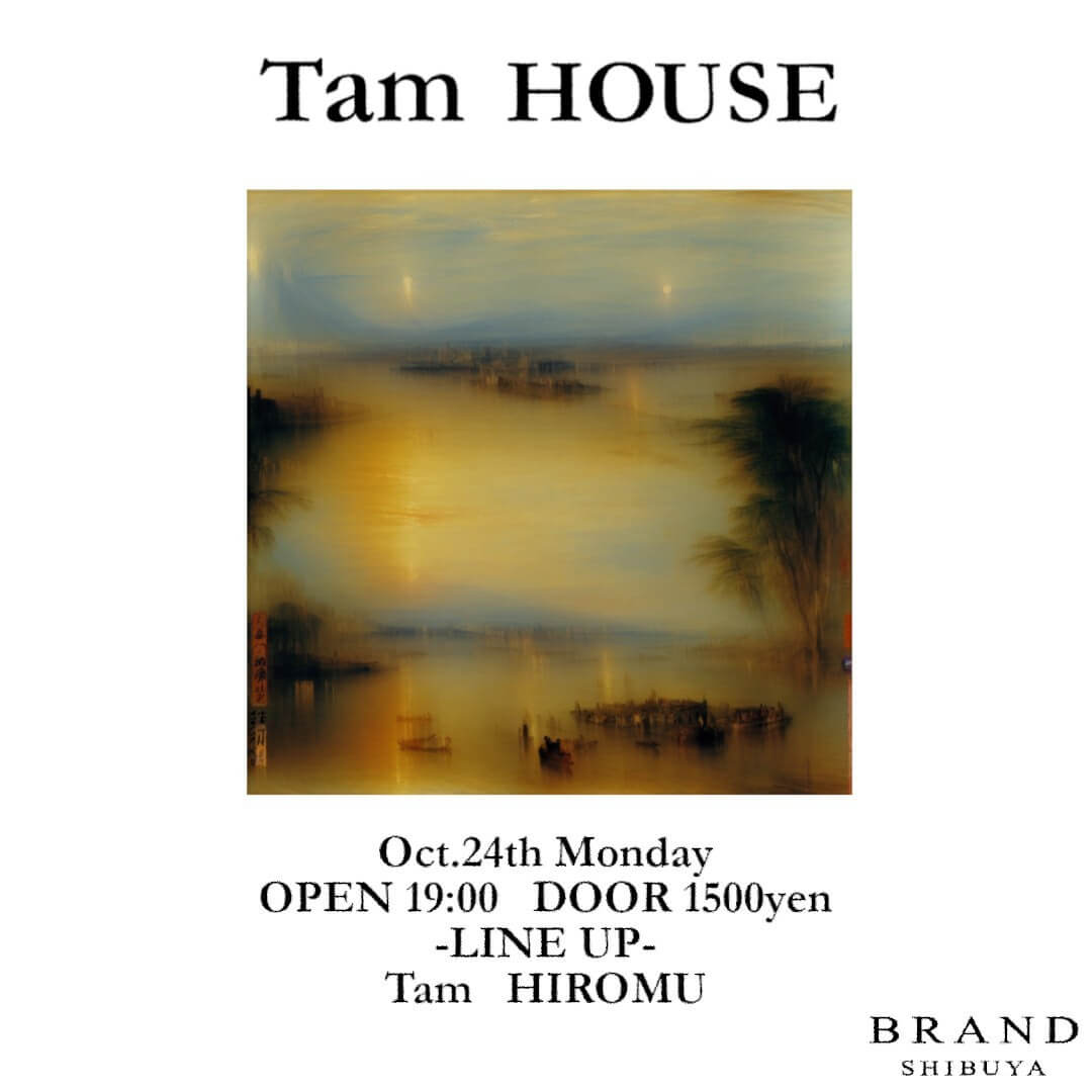 【Tam HOUSE】 2022年10月24日（月曜日）に渋谷 クラブのBRAND SHIBUYAで開催されるイベント