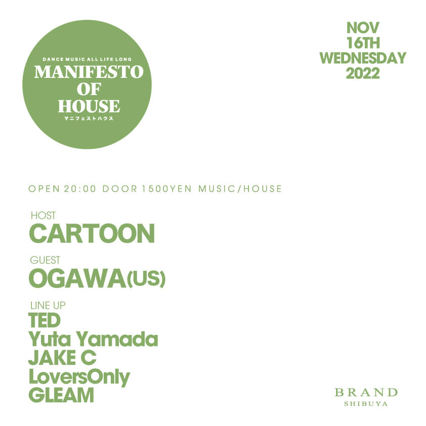 MANIFESTO OF HOUSE / CARTOON / OGAWA（US） 2022年11月16日（水曜日）に渋谷 クラブのBRAND SHIBUYAで開催されるイベント