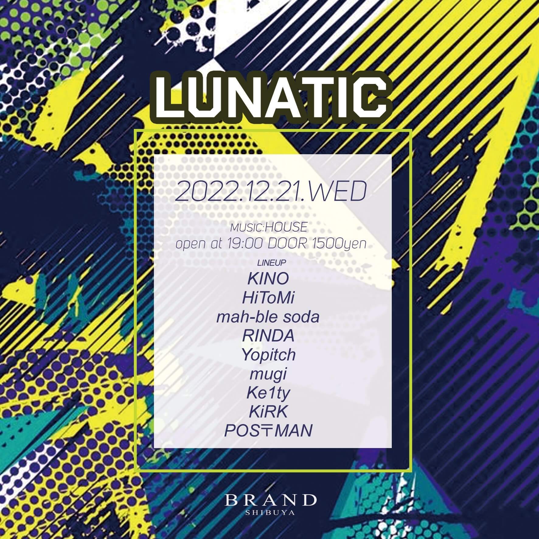 LUNATIC 2022年12月21日（水曜日）に渋谷 クラブのBRAND SHIBUYAで開催されるHOUSEイベント