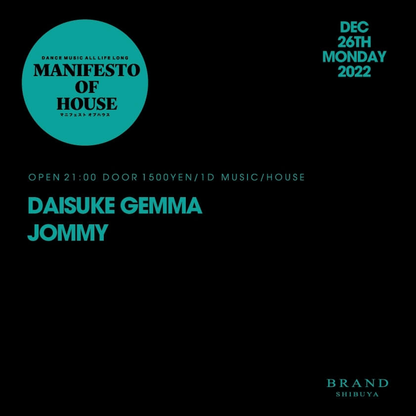 MANIFESTO OF HOUSE / DAISUKE GEMMA 2022年12月26日（月曜日）に渋谷 クラブのBRAND SHIBUYAで開催されるイベント