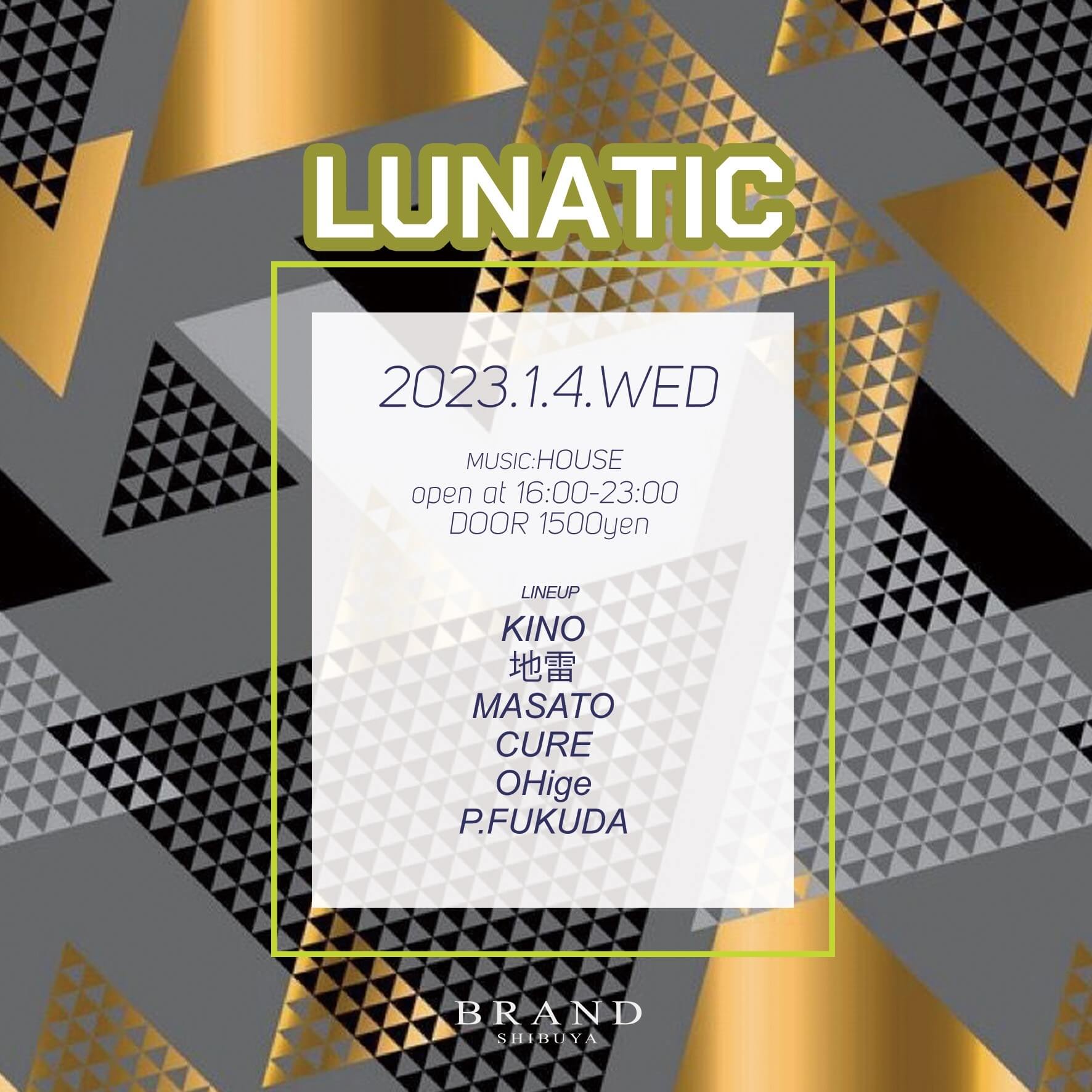 LUNATIC 2023年01月04日（水曜日）に渋谷 クラブのBRAND SHIBUYAで開催されるHOUSEイベント