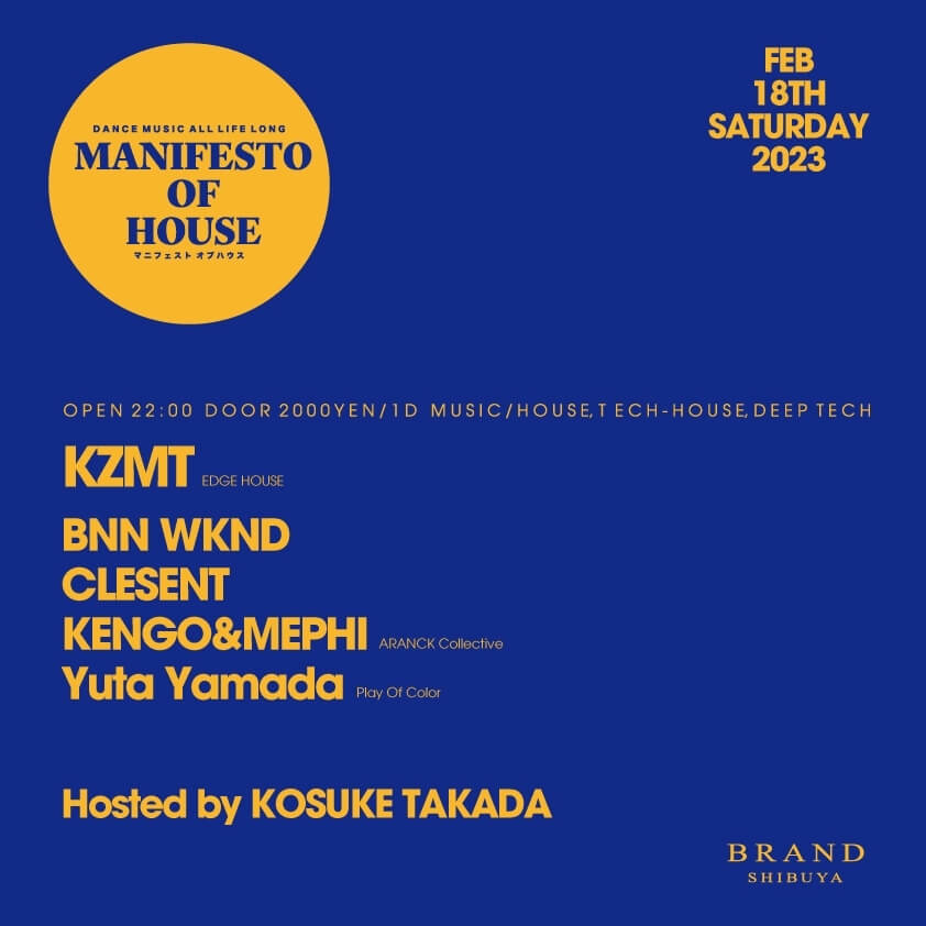 MANIFESTO OF HOUSE / KZMT 2023年02月18日（土曜日）に渋谷 クラブのBRAND SHIBUYAで開催されるHOUSEイベント