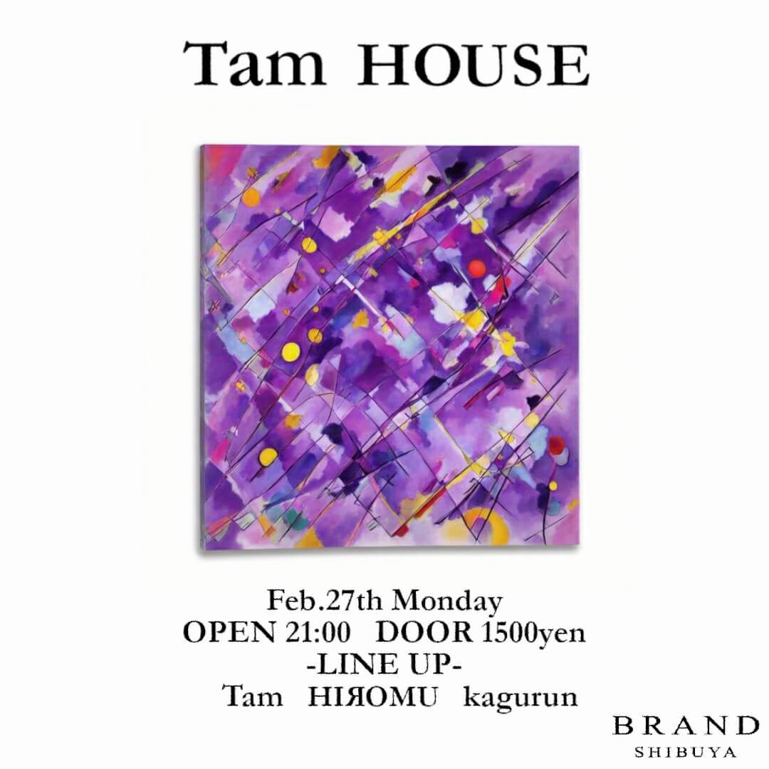 Tam HOUSE 2023年02月27日（月曜日）に渋谷 クラブのBRAND SHIBUYAで開催されるHOUSEイベント