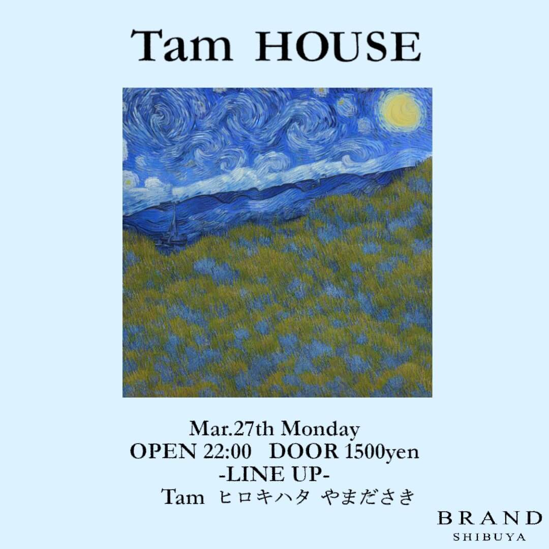 Tam HOUSE 2023年03月27日（月曜日）に渋谷 クラブのBRAND SHIBUYAで開催されるイベント