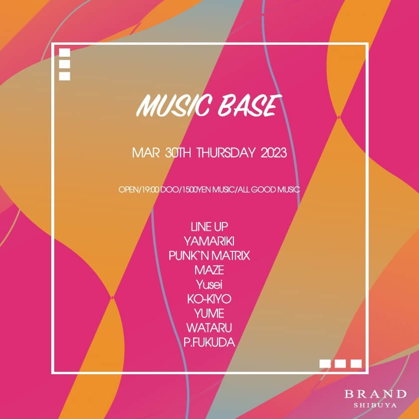 MUSIC BASE 2023年03月30日（木曜日）に渋谷 クラブのBRAND SHIBUYAで開催されるHOUSEイベント