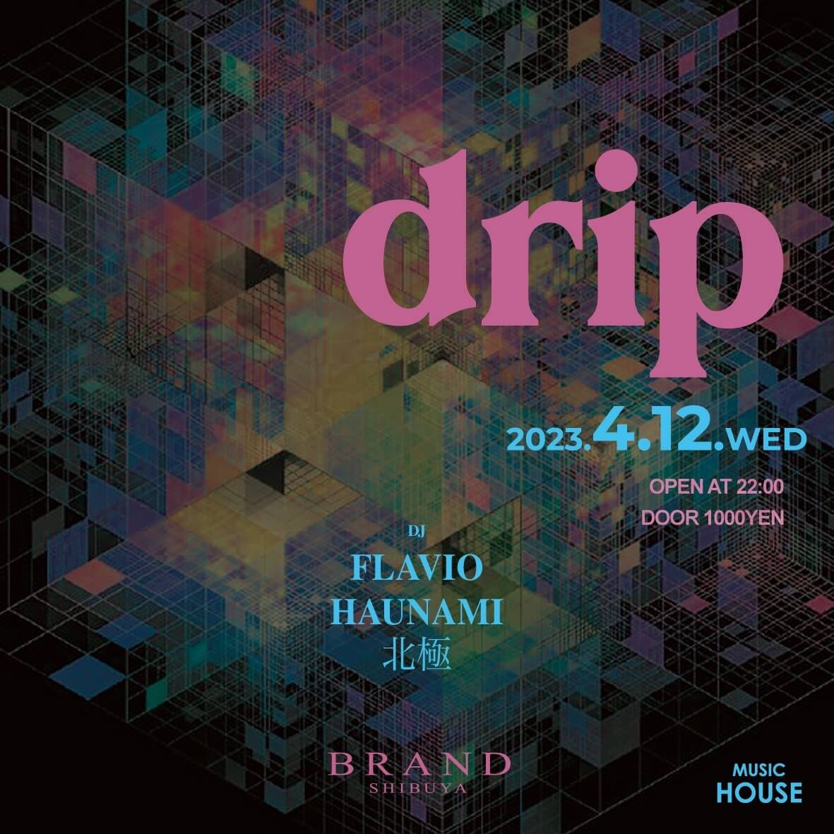 drip 2023年04月12日（水曜日）に渋谷 クラブのBRAND SHIBUYAで開催されるHOUSEイベント