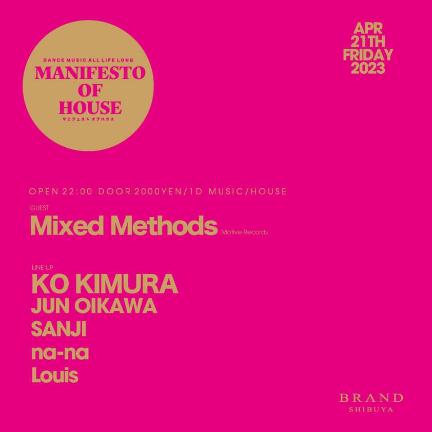 MANIFESTO OF HOUSE / Mixed Methods 2023年04月21日（金曜日）に渋谷 クラブのBRAND SHIBUYAで開催されるHOUSEイベント