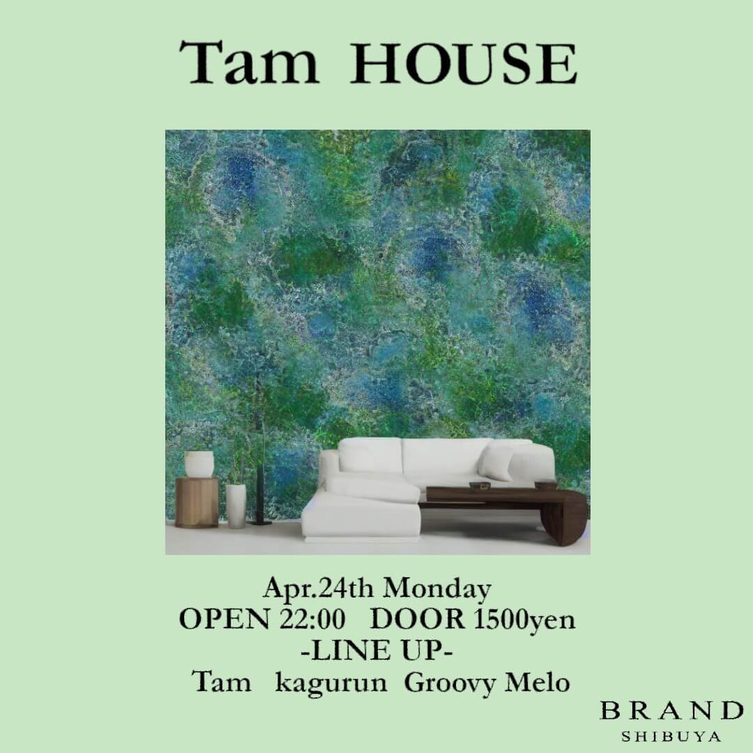 Tam HOUSE 2023年04月24日（月曜日）に渋谷 クラブのBRAND SHIBUYAで開催されるHOUSEイベント