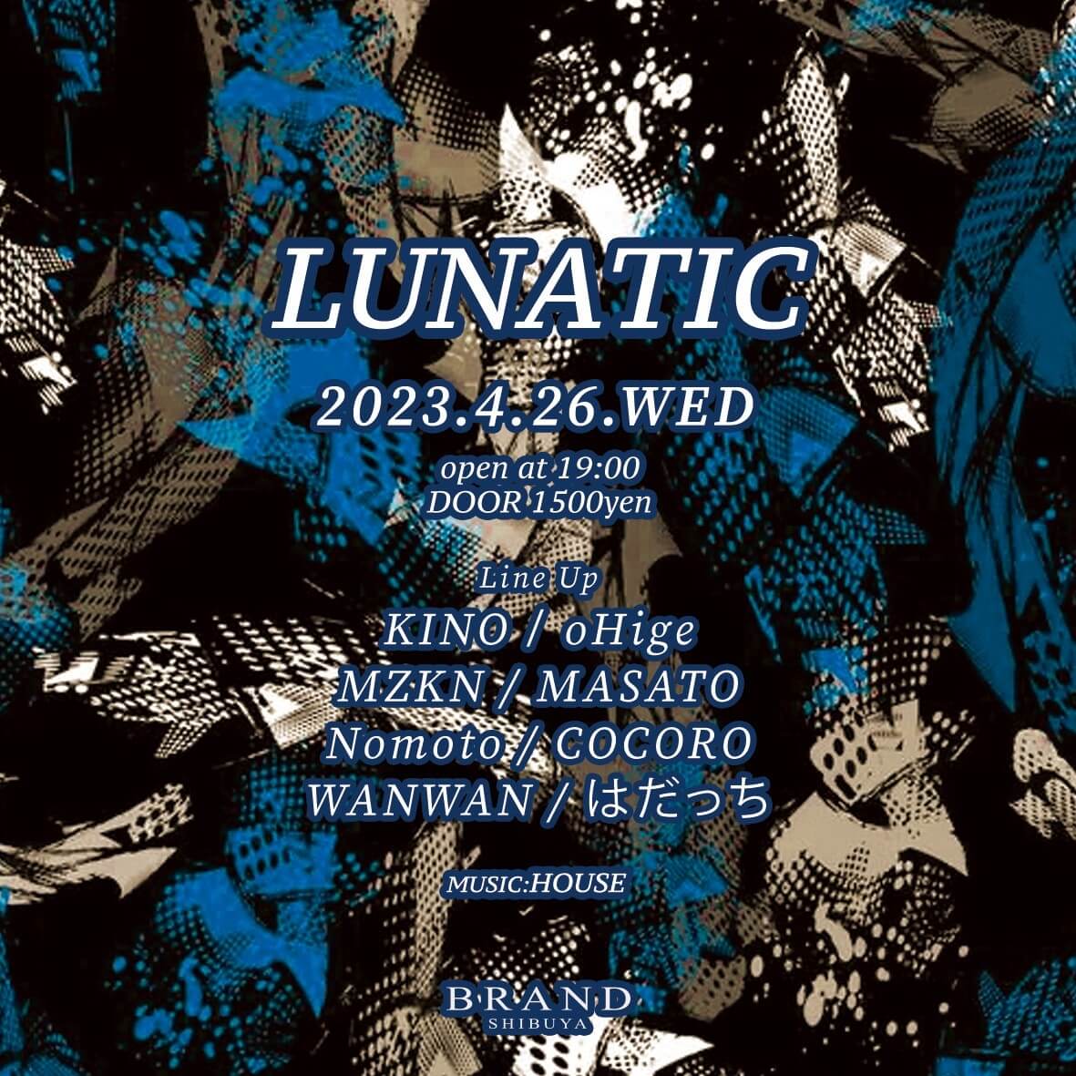 LUNATIC 2023年04月26日（水曜日）に渋谷 クラブのBRAND SHIBUYAで開催されるHOUSEイベント