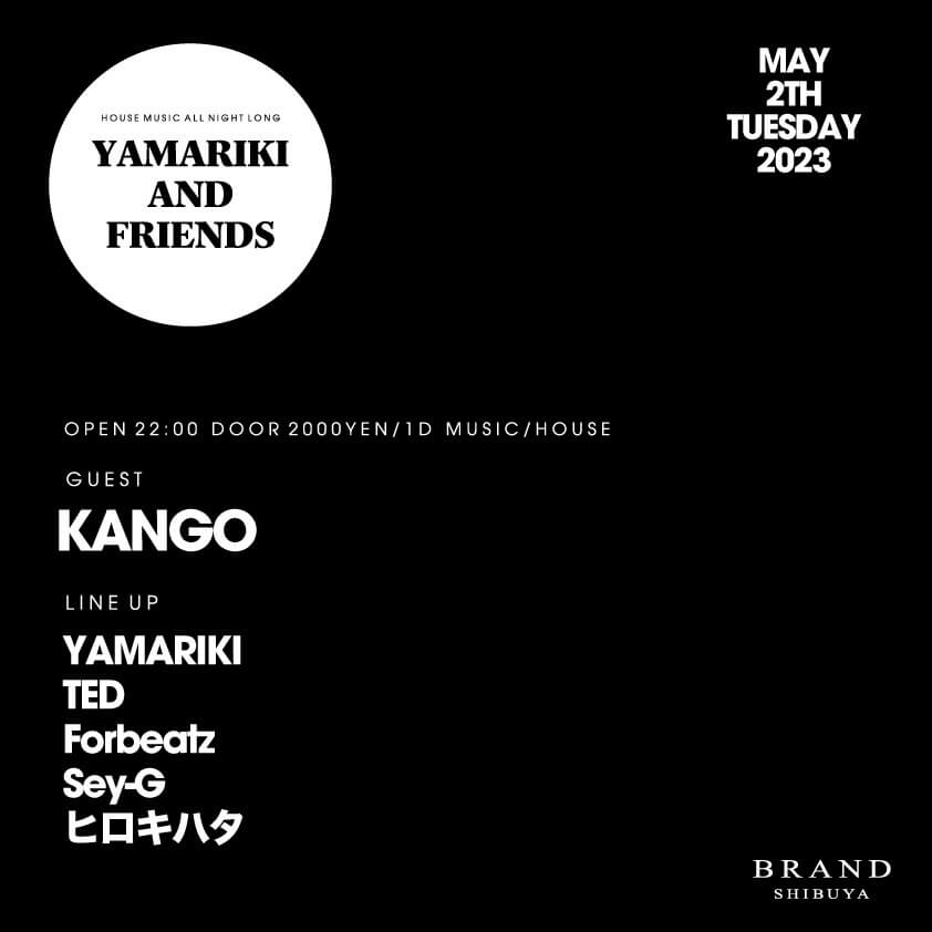 YAMARIKI AND FRIENDS / KANGO 2023年05月02日（火曜日）に渋谷 クラブのBRAND SHIBUYAで開催されるHOUSEイベント