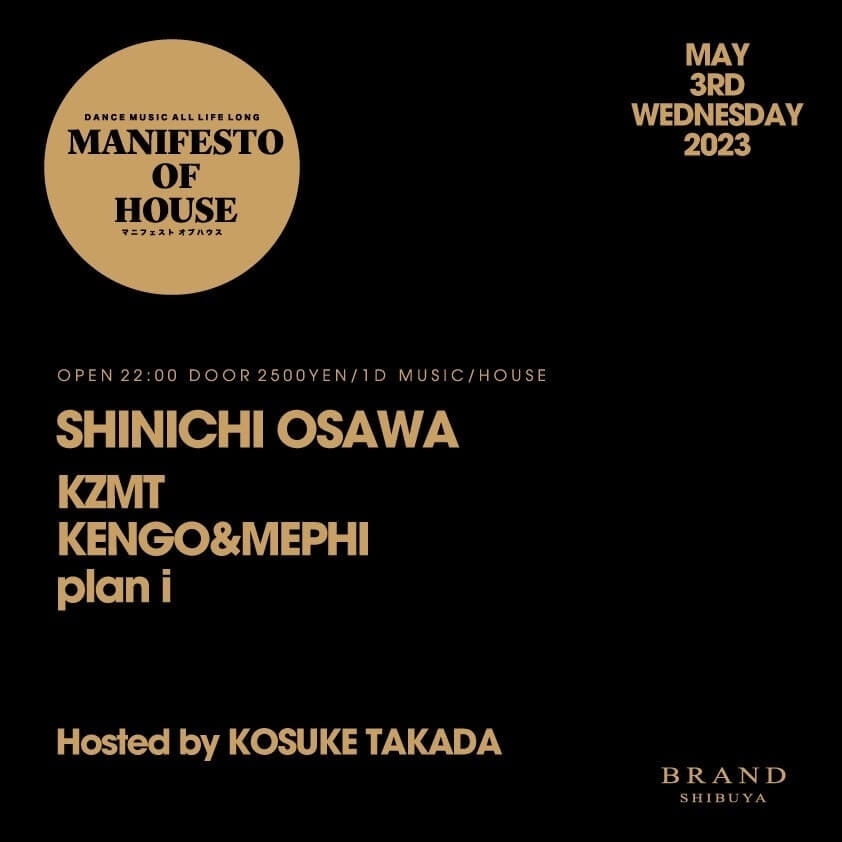 MANIFESTO OF HOUSE / SHINICHI OSAWA 2023年05月03日（水曜日）に渋谷 クラブのBRAND SHIBUYAで開催されるHOUSEイベント
