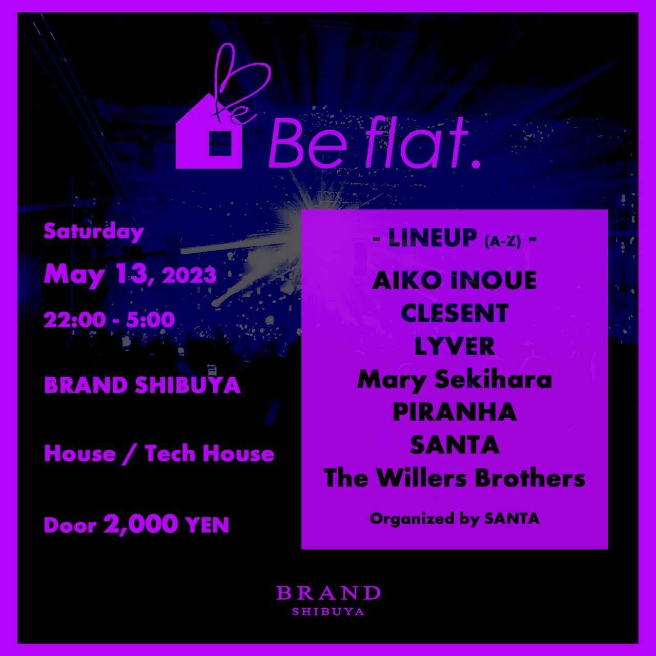 Be flat. 2023年05月13日（土曜日）に渋谷 クラブのBRAND SHIBUYAで開催されるHOUSEイベント