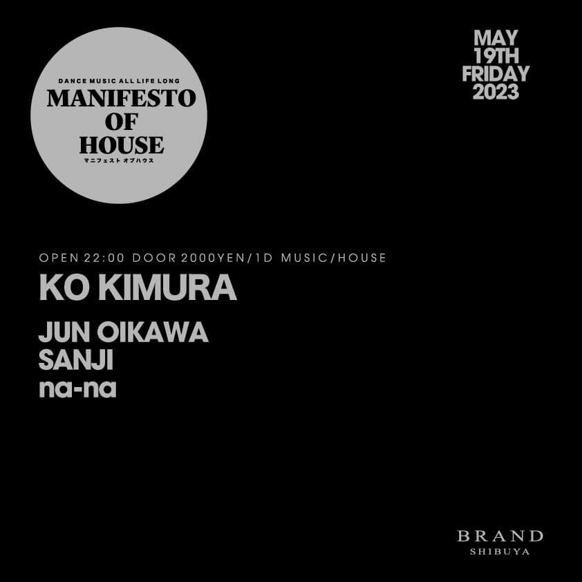 MANIFESTO OF HOUSE / KO KIMURA 2023年05月19日（金曜日）に渋谷 クラブのBRAND SHIBUYAで開催されるHOUSEイベント