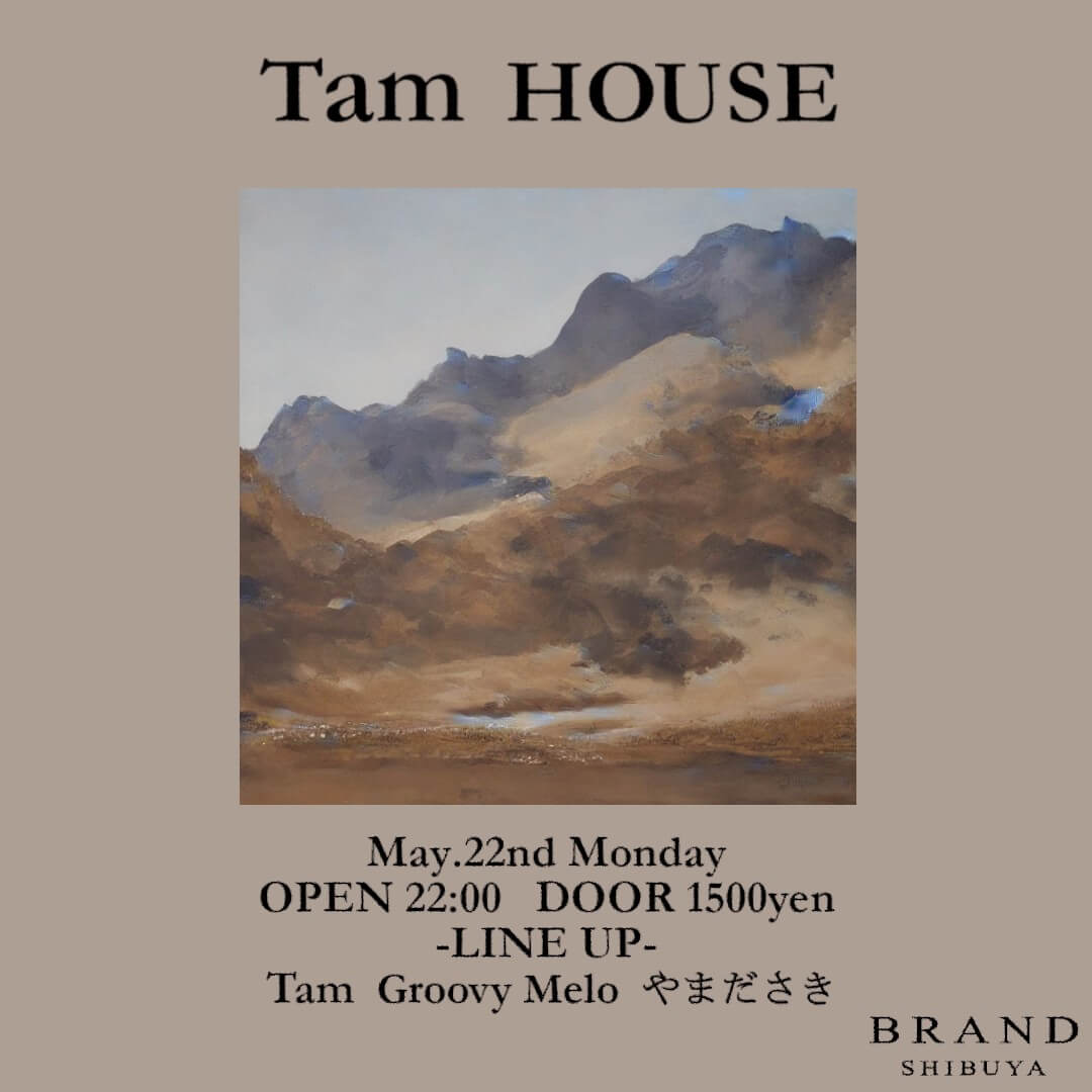 Tam HOUSE 2023年05月22日（月曜日）に渋谷 クラブのBRAND SHIBUYAで開催されるHOUSEイベント