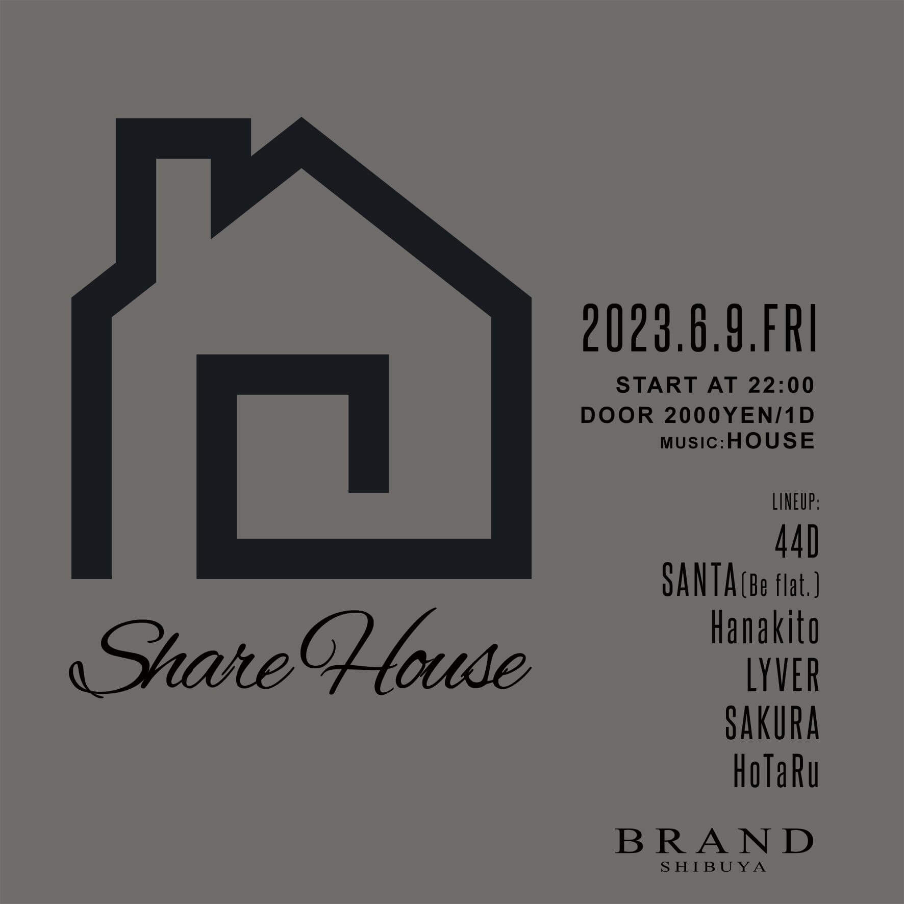 Share House 2023年06月09日（金曜日）に渋谷 クラブのBRAND SHIBUYAで開催されるHOUSEイベント