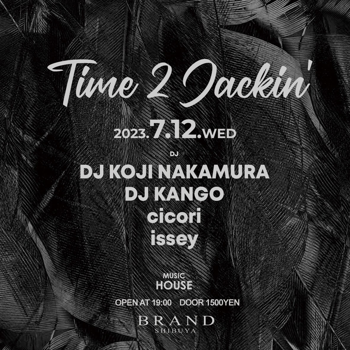 Time 2 Jackin 2023年07月12日（水曜日）に渋谷 クラブのBRAND SHIBUYAで開催されるHOUSEイベント