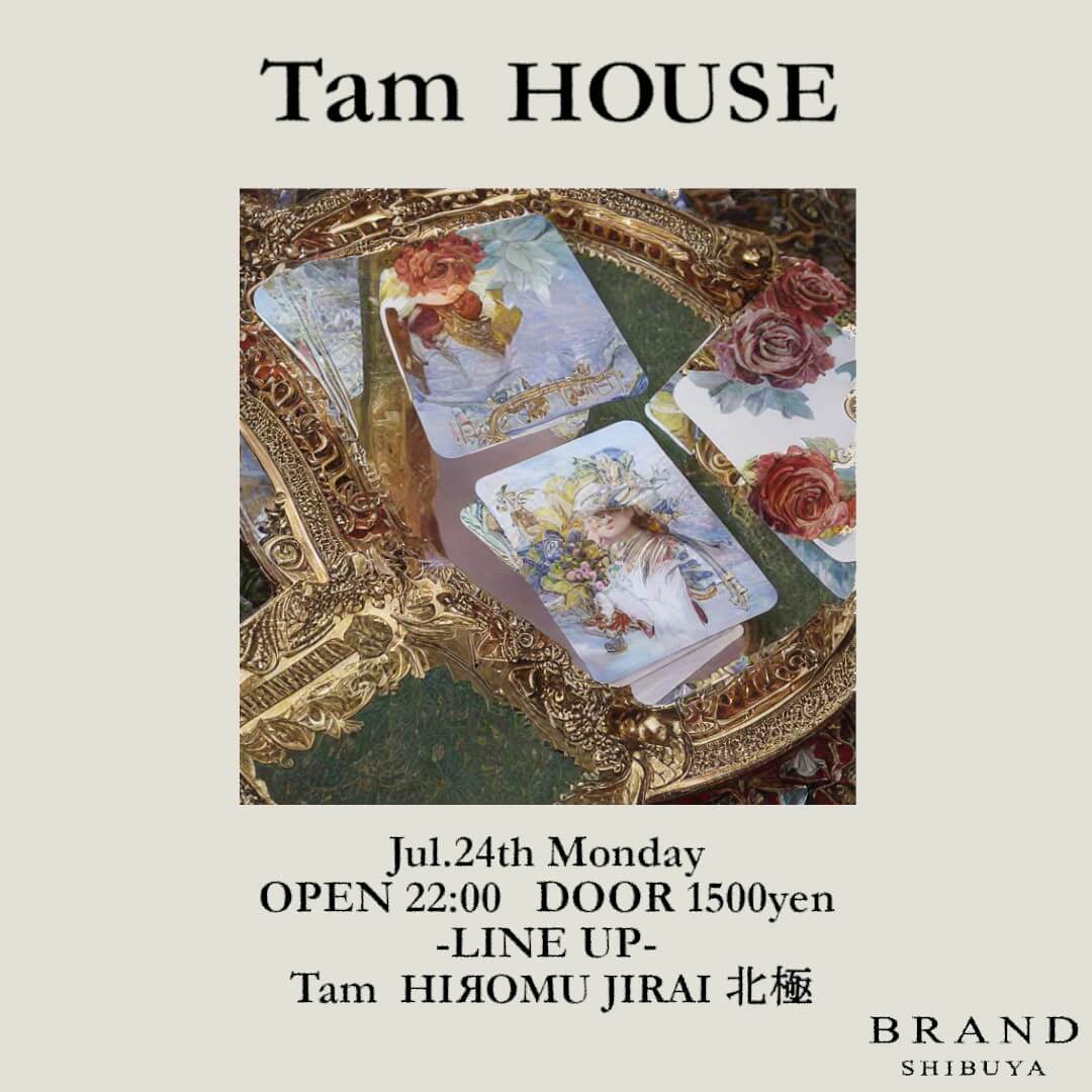 Tam HOUSE 2023年07月24日（月曜日）に渋谷 クラブのBRAND SHIBUYAで開催されるHOUSEイベント