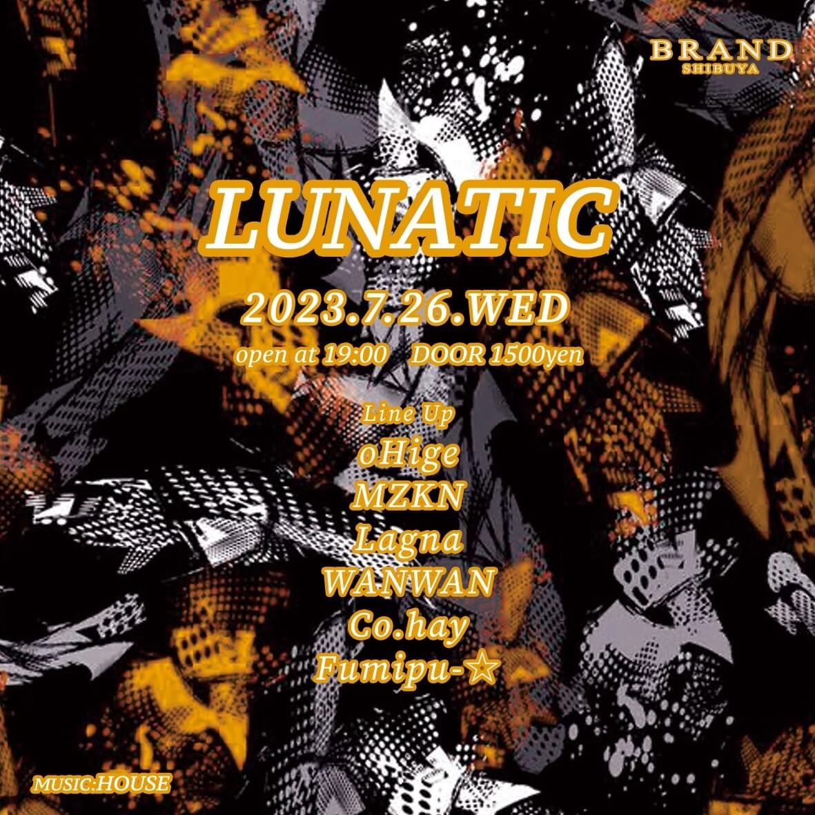 LUNATIC 2023年07月26日（水曜日）に渋谷 クラブのBRAND SHIBUYAで開催されるHOUSEイベント