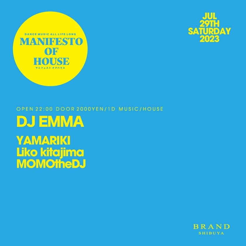 MANIFESTO OF HOUSE / DJ EMMA
 2023年07月29日（土曜日）に渋谷 クラブのBRAND SHIBUYAで開催されるHOUSEイベント