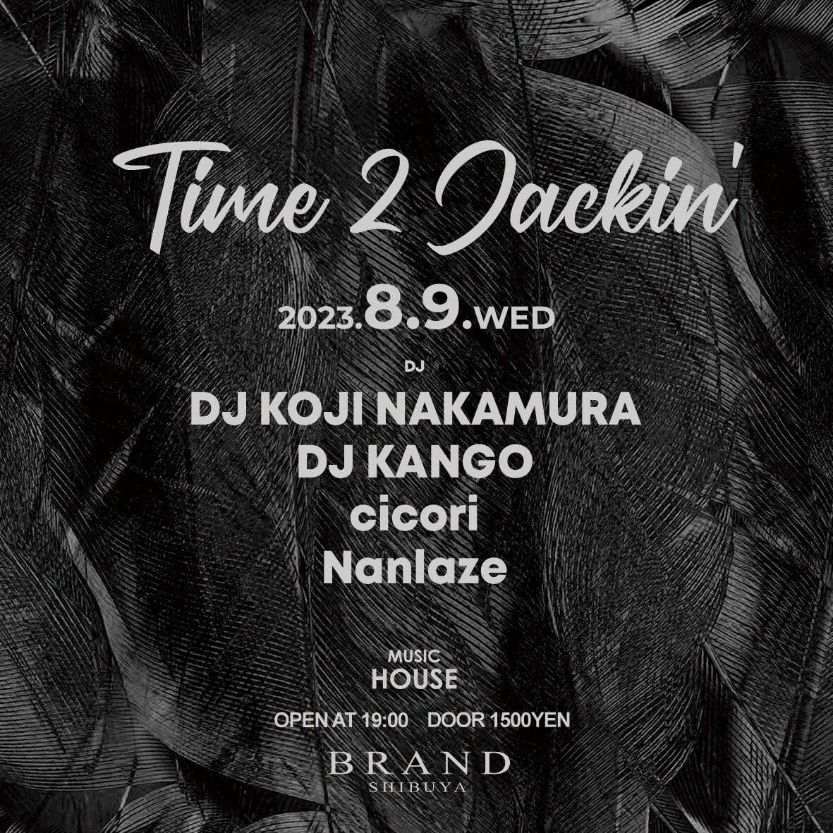 Time 2 Jackin' 2023年08月09日（水曜日）に渋谷 クラブのBRAND SHIBUYAで開催されるHOUSEイベント