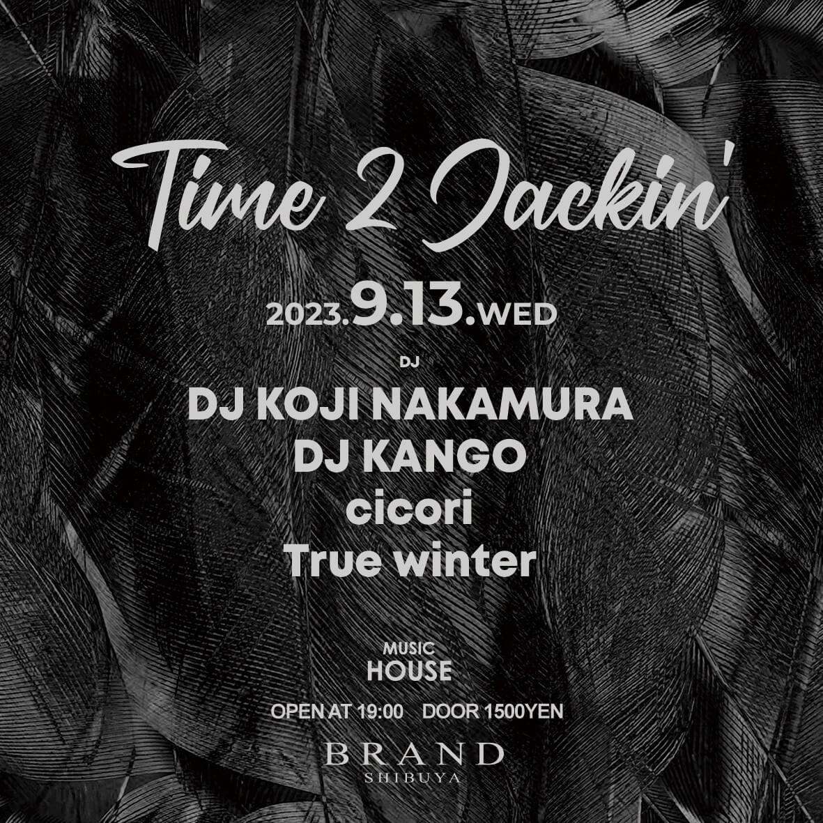 Time 2 Jackin' 2023年09月13日（水曜日）に渋谷 クラブのBRAND SHIBUYAで開催されるHOUSEイベント