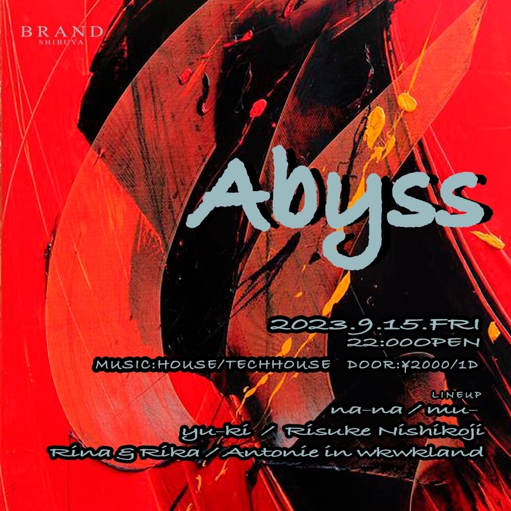 Abyss 2023年09月15日（金曜日）に渋谷 クラブのBRAND SHIBUYAで開催されるHOUSEイベント