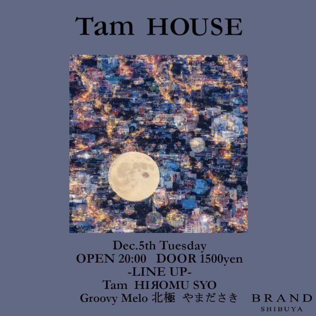 Tam HOUSE 2023年12月05日（火曜日）に渋谷 クラブのBRAND SHIBUYAで開催されるHOUSEイベント