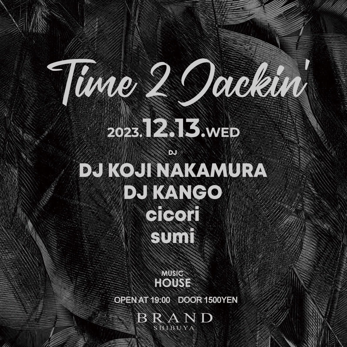Time 2 Jackin' 2023年12月13日（水曜日）に渋谷 クラブのBRAND SHIBUYAで開催されるHOUSEイベント