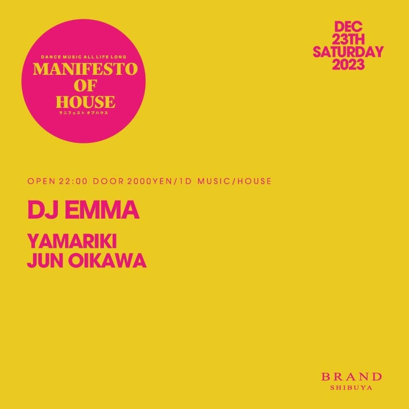 MANIFESTO OF HOUSE - DJ EMMA 2023年12月23日（土曜日）に渋谷 クラブのBRAND SHIBUYAで開催されるHOUSEイベント