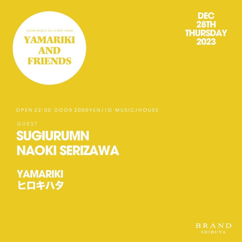 YAMARIKI AND FRIENDS 2023年12月28日（木曜日）に渋谷 クラブのBRAND SHIBUYAで開催されるHOUSEイベント