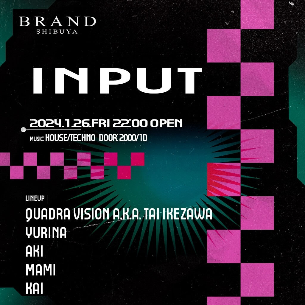 INPUT 2024年01月26日（金曜日）に渋谷 クラブのBRAND SHIBUYAで開催されるHOUSEイベント