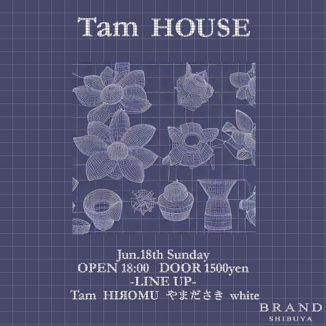 Tam HOUSE 2023年06月18日（日曜日）に渋谷 クラブのBRAND SHIBUYAで開催されるHOUSEイベント