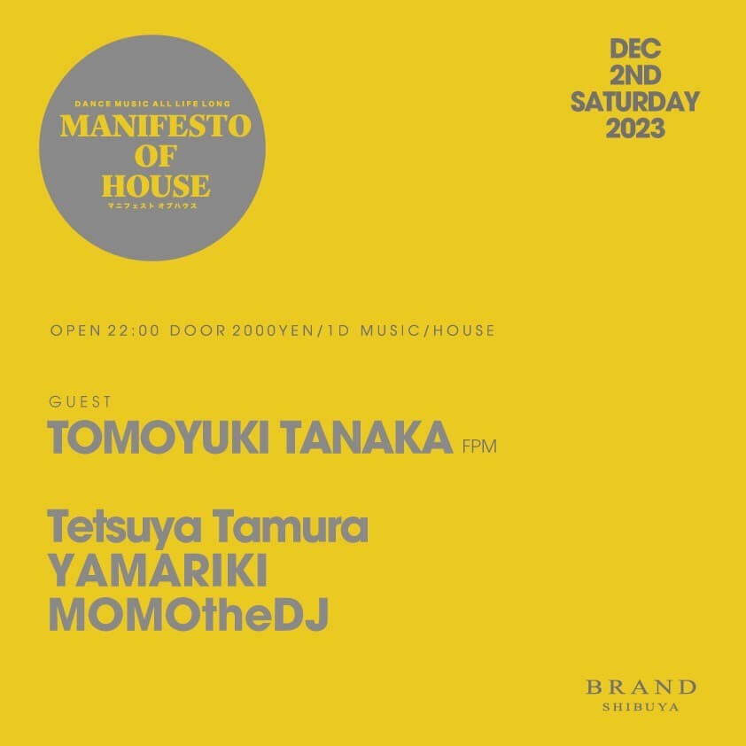 MANIFESTO OF HOUSE - TOMOYUKI TANAKA FPM 2023年12月02日（土曜日）に渋谷 クラブのBRAND SHIBUYAで開催されるHOUSEイベント